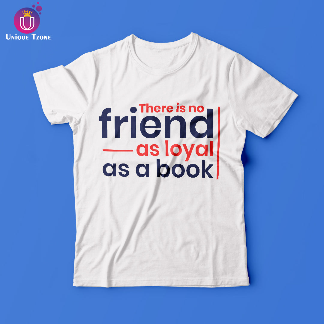 There Is No Friend As Loyal As A Book Round Neck Cotton Half Sleeve T-shirt